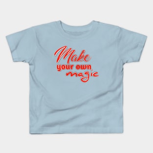 Make Your Own Magic - Be the Wizard of Your Own Life Kids T-Shirt